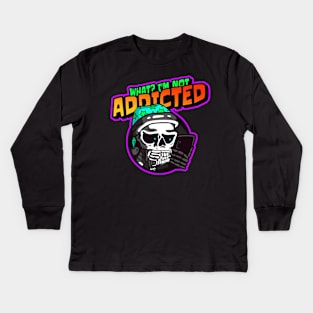 What? I'm Not Addicted Kids Long Sleeve T-Shirt